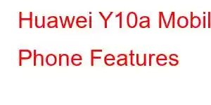 Huawei Y10a Mobile Phone Features