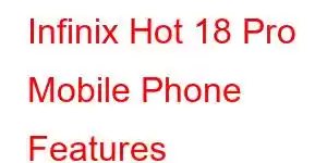 Infinix Hot 18 Pro Mobile Phone Features