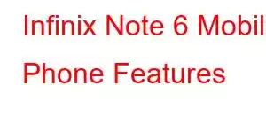 Infinix Note 6 Mobile Phone Features