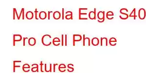 Motorola Edge S40 Pro Cell Phone Features