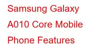 Samsung Galaxy A010 Core Mobile Phone Features