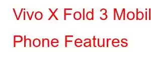 Vivo X Fold 3 Mobile Phone Features