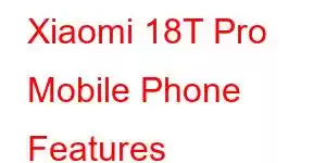 Xiaomi 18T Pro Mobile Phone Features