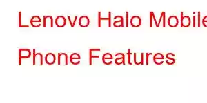 Lenovo Halo Mobile Phone Features