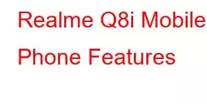 Realme Q8i Mobile Phone Features