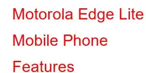 Motorola Edge Lite Mobile Phone Features