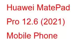 Huawei MatePad Pro 12.6 (2021) Mobile Phone Features