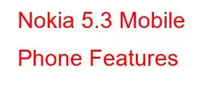 Nokia 5.3 Mobile Phone Features