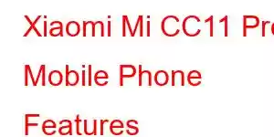 Xiaomi Mi CC11 Pro Mobile Phone Features