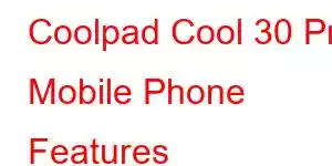 Coolpad Cool 30 Pro Mobile Phone Features