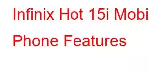 Infinix Hot 15i Mobile Phone Features