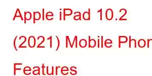 Apple iPad 10.2 (2021) Mobile Phone Features