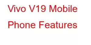 Vivo V19 Mobile Phone Features