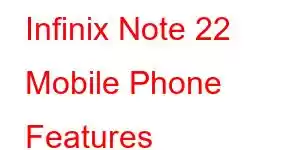 Infinix Note 22 Mobile Phone Features