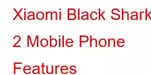 Xiaomi Black Shark 2 Mobile Phone Features