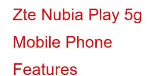 Zte Nubia Play 5g Mobile Phone Features