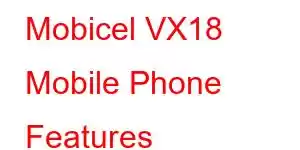 Mobicel VX18 Mobile Phone Features