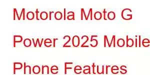 Motorola Moto G Power 2025 Mobile Phone Features