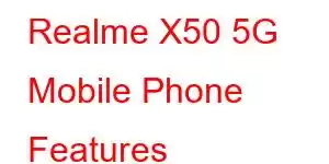 Realme X50 5G Mobile Phone Features