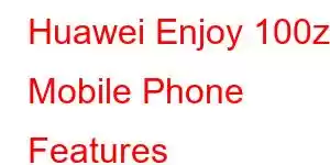 Huawei Enjoy 100z Mobile Phone Features