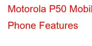 Motorola P50 Mobile Phone Features