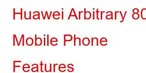 Huawei Arbitrary 80 Mobile Phone Features