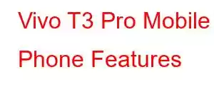 Vivo T3 Pro Mobile Phone Features