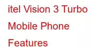 itel Vision 3 Turbo Mobile Phone Features