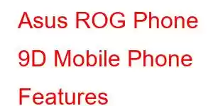 Asus ROG Phone 9D Mobile Phone Features