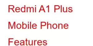 Redmi A1 Plus Mobile Phone Features