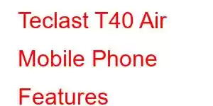 Teclast T40 Air Mobile Phone Features