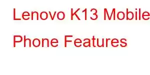 Lenovo K13 Mobile Phone Features