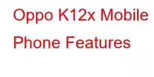 Oppo K12x Mobile Phone Features