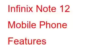 Infinix Note 12 Mobile Phone Features