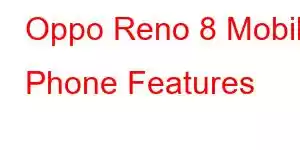 Oppo Reno 8 Mobile Phone Features