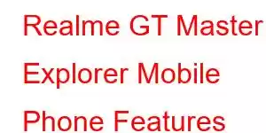 Realme GT Master Explorer Mobile Phone Features