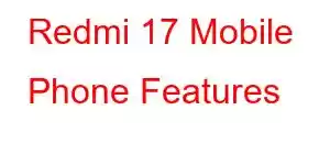 Redmi 17 Mobile Phone Features