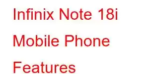 Infinix Note 18i Mobile Phone Features