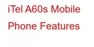 iTel A60s Mobile Phone Features