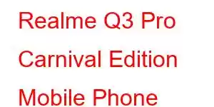 Realme Q3 Pro Carnival Edition Mobile Phone Features