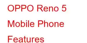 OPPO Reno 5 Mobile Phone Features