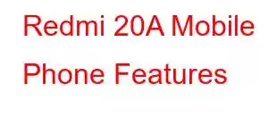 Redmi 20A Mobile Phone Features