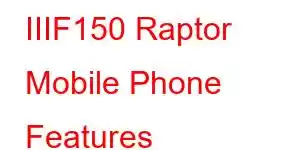 IIIF150 Raptor Mobile Phone Features