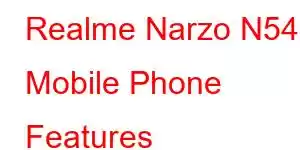 Realme Narzo N54 Mobile Phone Features