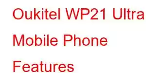 Oukitel WP21 Ultra Mobile Phone Features