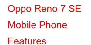 Oppo Reno 7 SE Mobile Phone Features