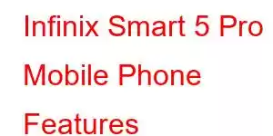 Infinix Smart 5 Pro Mobile Phone Features