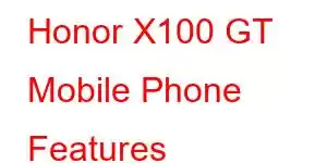 Honor X100 GT Mobile Phone Features