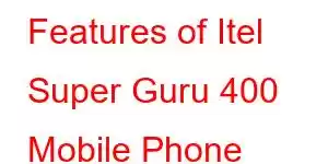 Features of Itel Super Guru 400 Mobile Phone