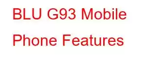 BLU G93 Mobile Phone Features